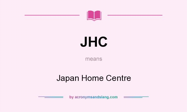 What does JHC mean? It stands for Japan Home Centre