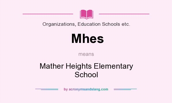 What does Mhes mean? It stands for Mather Heights Elementary School