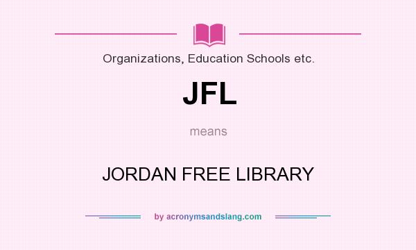 What does JFL mean? It stands for JORDAN FREE LIBRARY