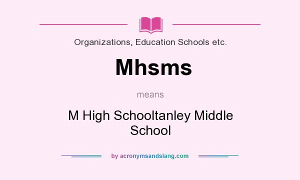 What does Mhsms mean? It stands for M High Schooltanley Middle School