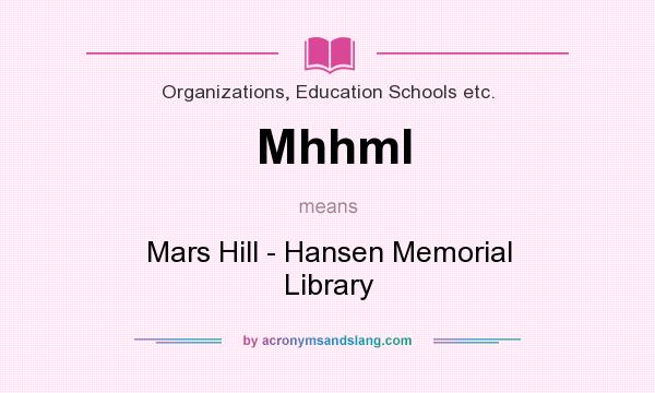 What does Mhhml mean? It stands for Mars Hill - Hansen Memorial Library