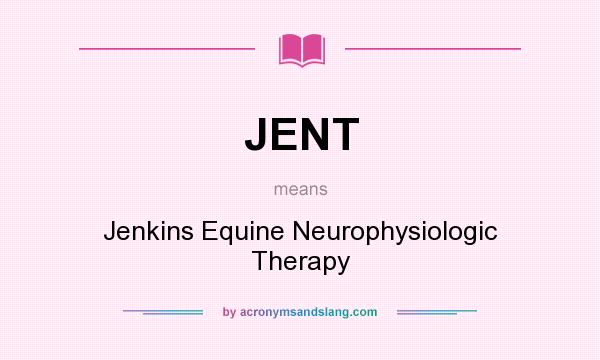 What does JENT mean? It stands for Jenkins Equine Neurophysiologic Therapy