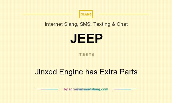 What does JEEP mean? It stands for Jinxed Engine has Extra Parts