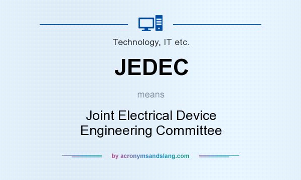 What does JEDEC mean? It stands for Joint Electrical Device Engineering Committee