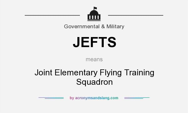 What does JEFTS mean? It stands for Joint Elementary Flying Training Squadron