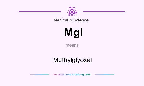 What does Mgl mean? It stands for Methylglyoxal