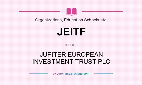 What does JEITF mean? It stands for JUPITER EUROPEAN INVESTMENT TRUST PLC