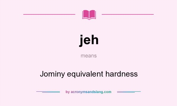 What does jeh mean? It stands for Jominy equivalent hardness