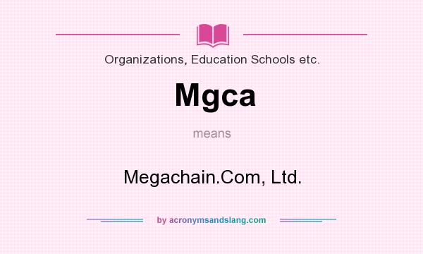 What does Mgca mean? It stands for Megachain.Com, Ltd.