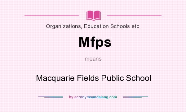 What does Mfps mean? It stands for Macquarie Fields Public School