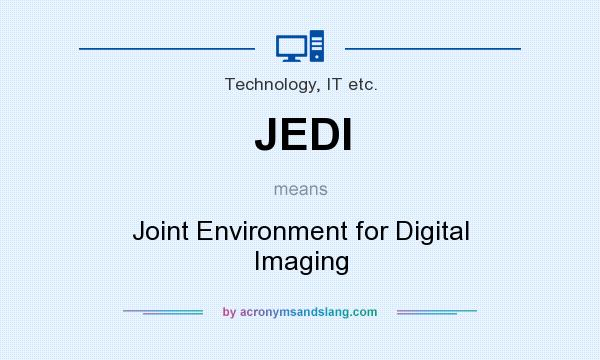 What does JEDI mean? It stands for Joint Environment for Digital Imaging