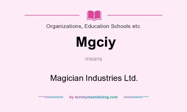 What does Mgciy mean? It stands for Magician Industries Ltd.