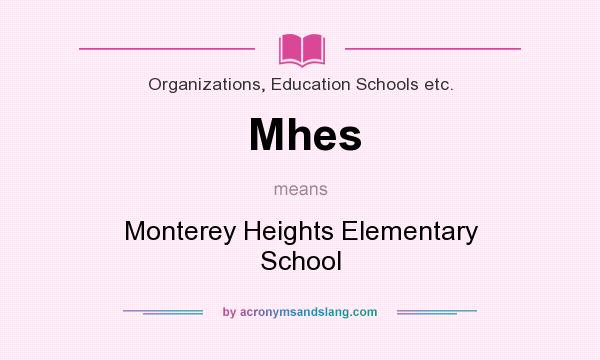What does Mhes mean? It stands for Monterey Heights Elementary School