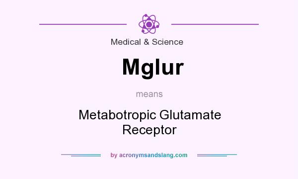 What does Mglur mean? It stands for Metabotropic Glutamate Receptor