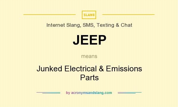 What does JEEP mean? It stands for Junked Electrical & Emissions Parts
