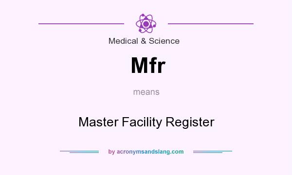 What does Mfr mean? It stands for Master Facility Register