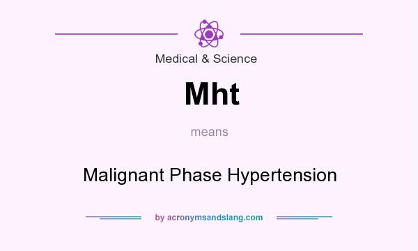 What does Mht mean? It stands for Malignant Phase Hypertension