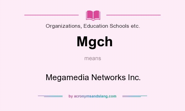 What does Mgch mean? It stands for Megamedia Networks Inc.