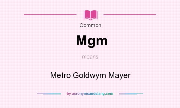 What does Mgm mean? It stands for Metro Goldwym Mayer