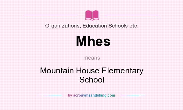 What does Mhes mean? It stands for Mountain House Elementary School