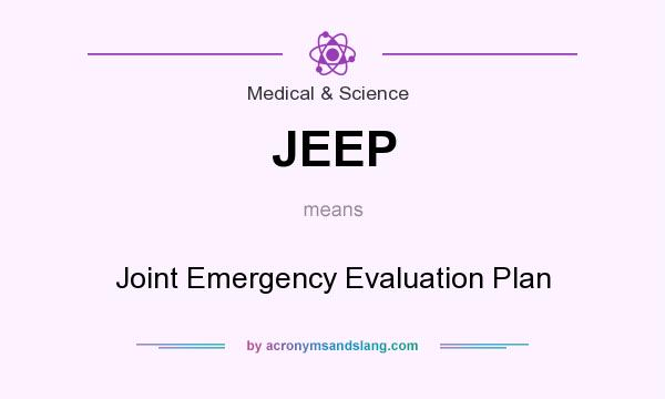 What does JEEP mean? It stands for Joint Emergency Evaluation Plan