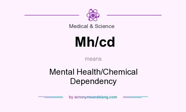 What does Mh/cd mean? It stands for Mental Health/Chemical Dependency