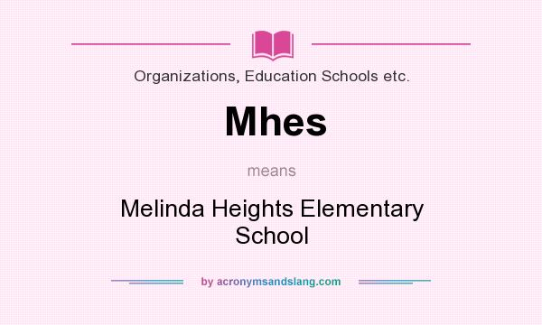 What does Mhes mean? It stands for Melinda Heights Elementary School