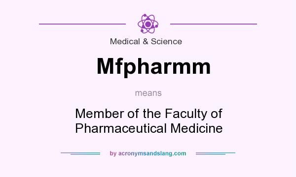 What does Mfpharmm mean? It stands for Member of the Faculty of Pharmaceutical Medicine