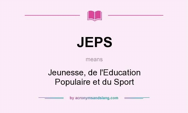 What does JEPS mean? It stands for Jeunesse, de l`Education Populaire et du Sport