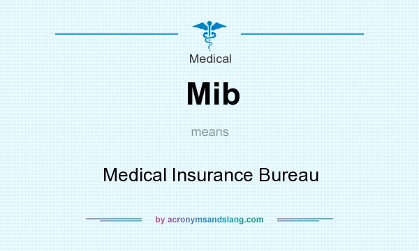What does Mib mean? It stands for Medical Insurance Bureau