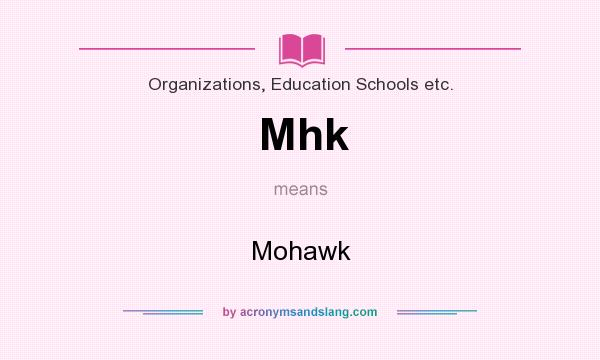 What does Mhk mean? It stands for Mohawk