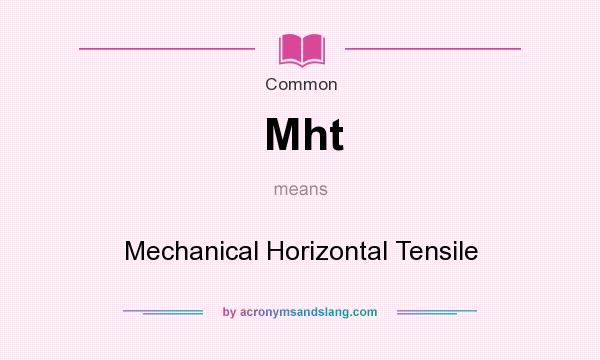 What does Mht mean? It stands for Mechanical Horizontal Tensile