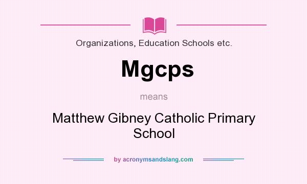 What does Mgcps mean? It stands for Matthew Gibney Catholic Primary School