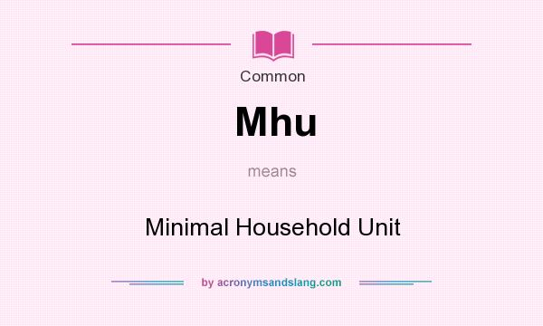 What does Mhu mean? It stands for Minimal Household Unit