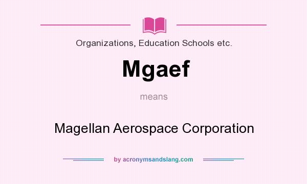 What does Mgaef mean? It stands for Magellan Aerospace Corporation