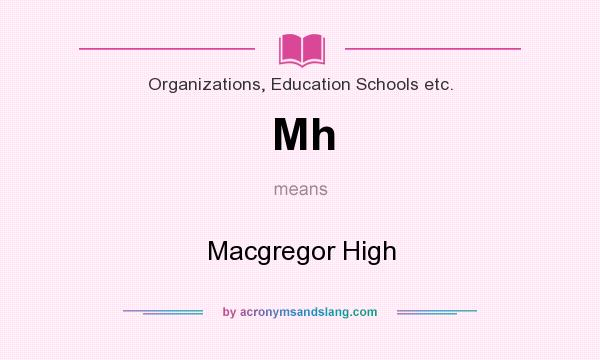 What does Mh mean? It stands for Macgregor High