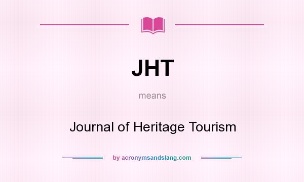 What does JHT mean? It stands for Journal of Heritage Tourism