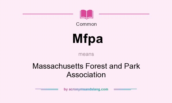 What does Mfpa mean? It stands for Massachusetts Forest and Park Association