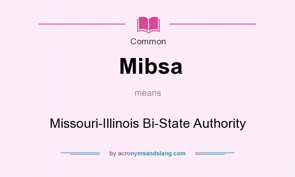 What does Mibsa mean? It stands for Missouri-Illinois Bi-State Authority