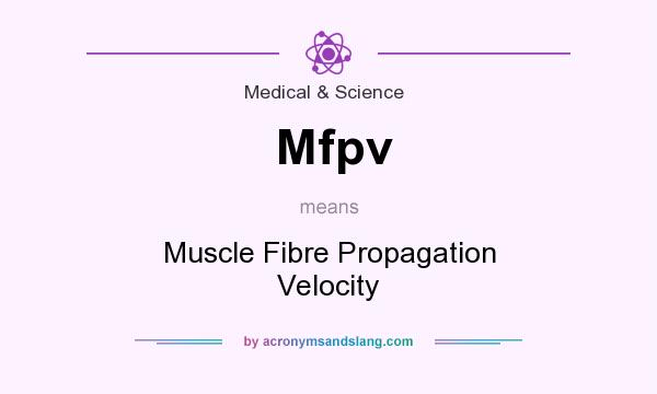 What does Mfpv mean? It stands for Muscle Fibre Propagation Velocity