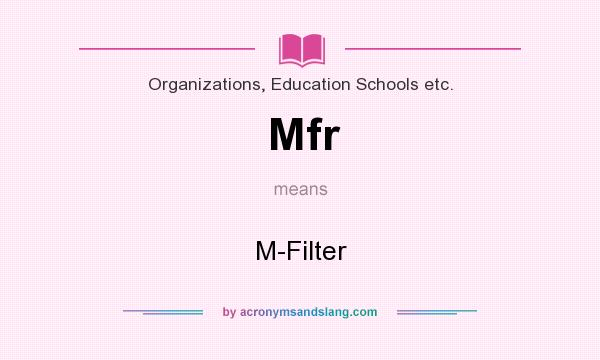 What does Mfr mean? It stands for M-Filter
