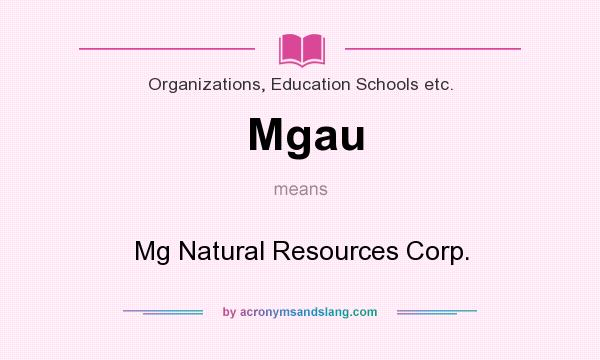 What does Mgau mean? It stands for Mg Natural Resources Corp.