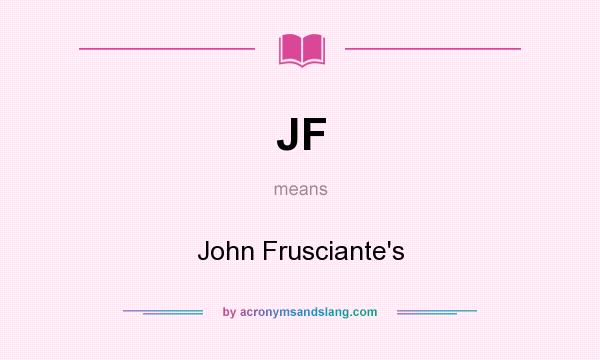 What does JF mean? It stands for John Frusciante`s