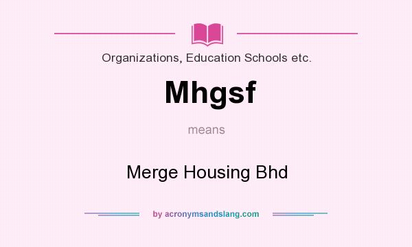 What does Mhgsf mean? It stands for Merge Housing Bhd