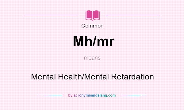 What does Mh/mr mean? It stands for Mental Health/Mental Retardation