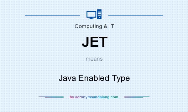 What does JET mean? It stands for Java Enabled Type