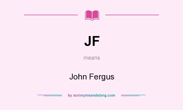 What does JF mean? It stands for John Fergus
