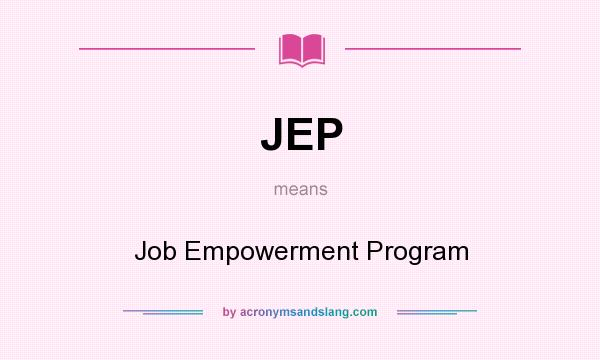 What does JEP mean? It stands for Job Empowerment Program