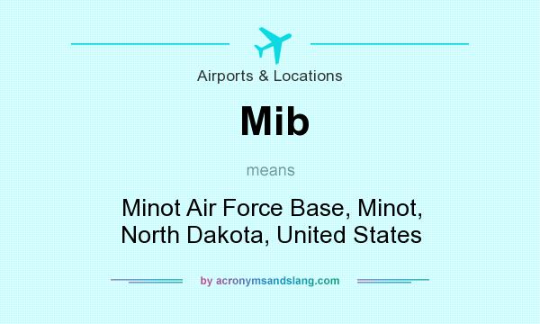 What does Mib mean? It stands for Minot Air Force Base, Minot, North Dakota, United States
