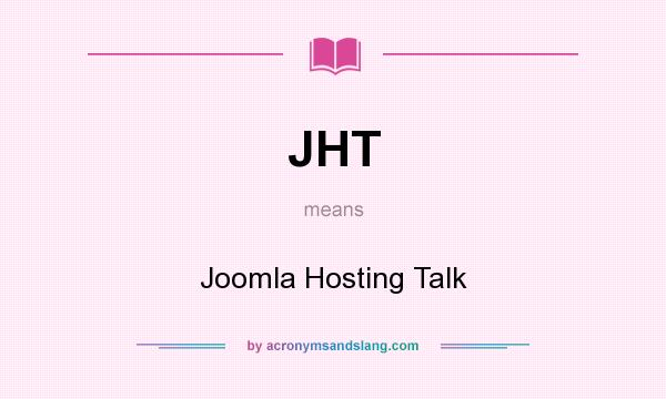 What does JHT mean? It stands for Joomla Hosting Talk